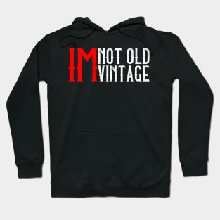 I'M Not Old, I'M Vintage I Thought Getting Older Take Longer Hoodie